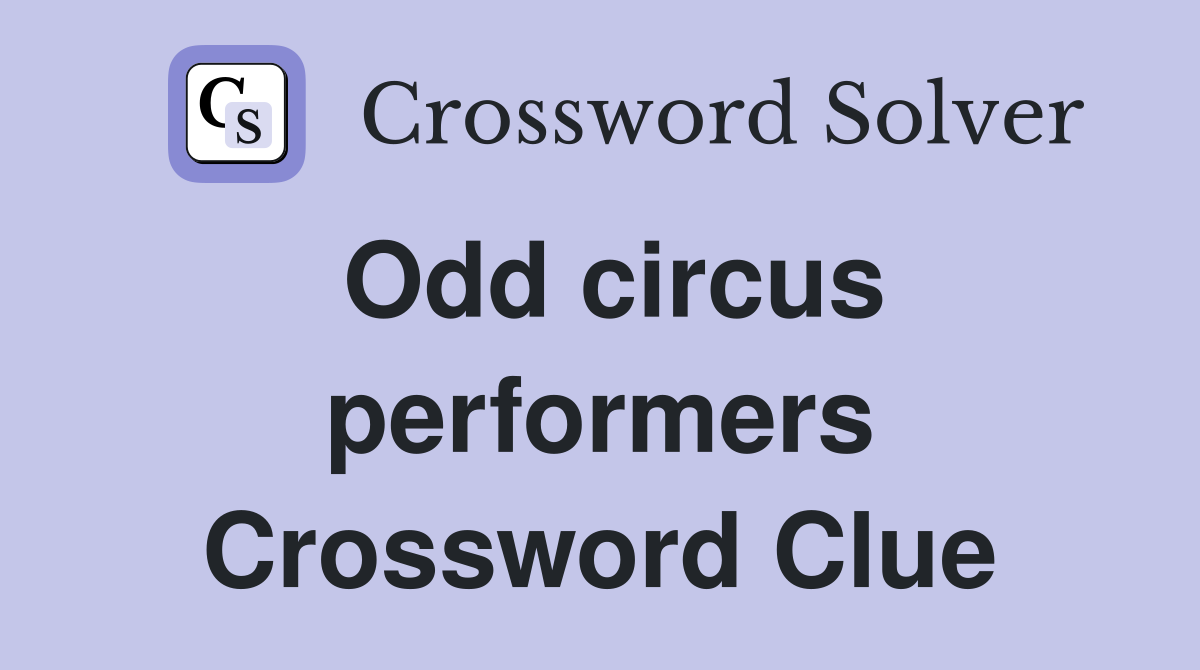 Odd circus performers Crossword Clue
