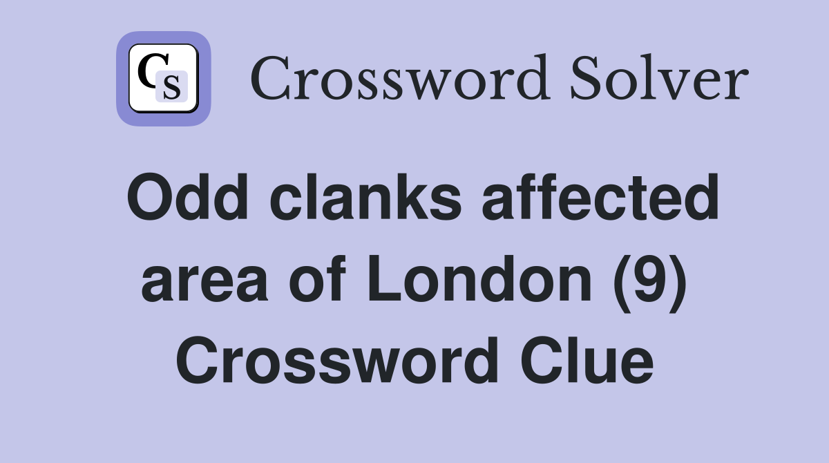 Odd clanks affected area of London (9) Crossword Clue