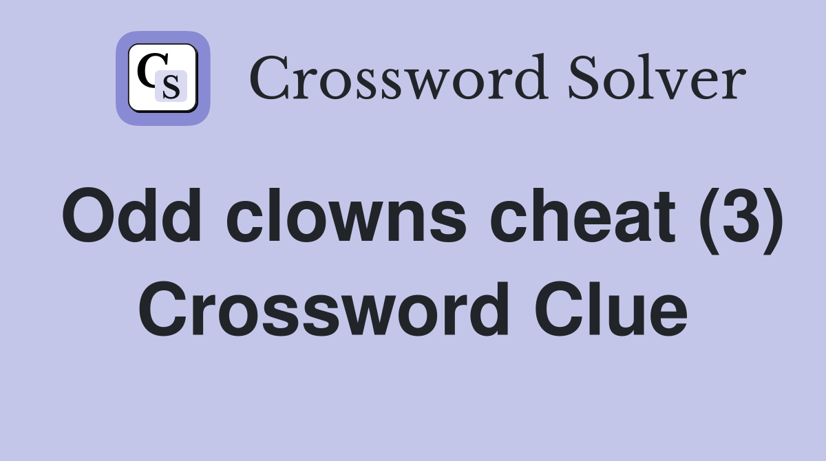 Odd clowns cheat (3) Crossword Clue