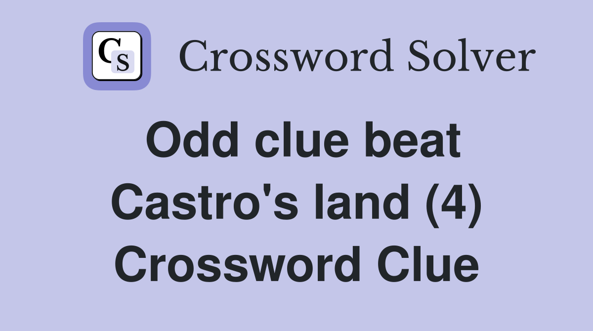 Odd clue beat Castro's land (4) Crossword Clue