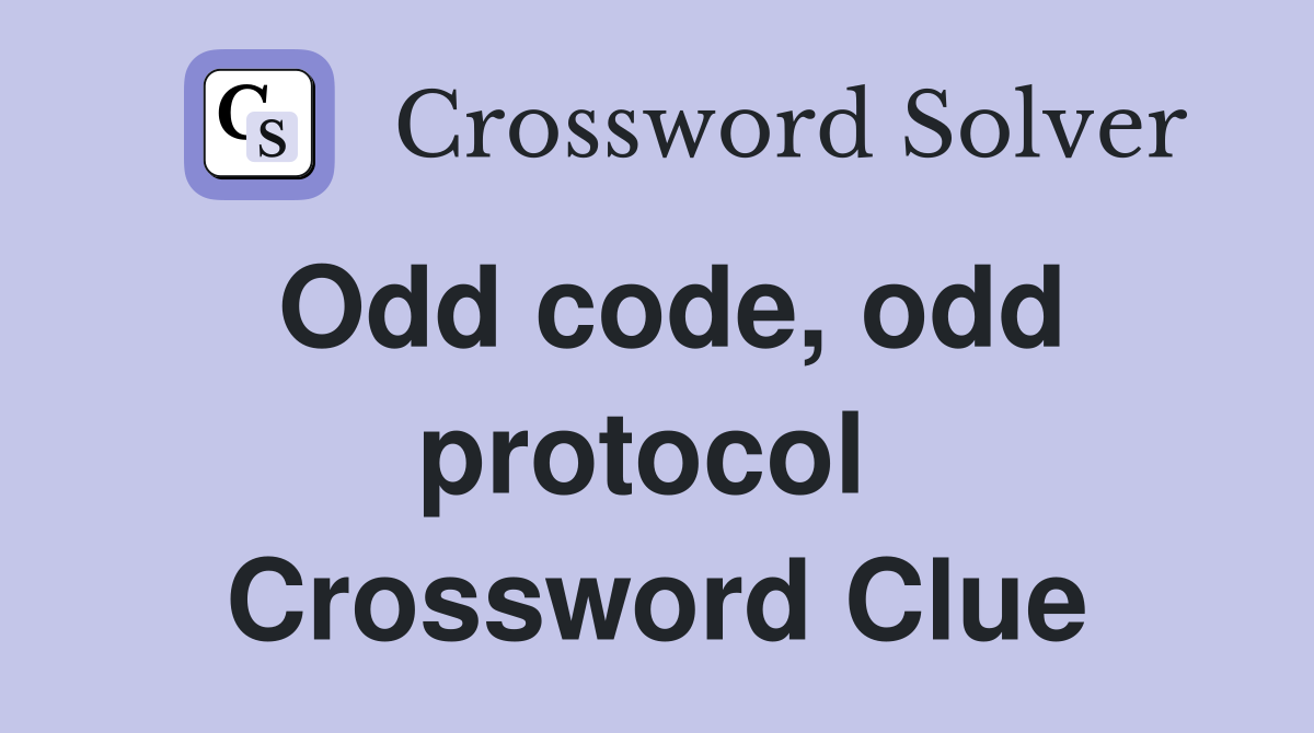 Odd code, odd protocol  Crossword Clue