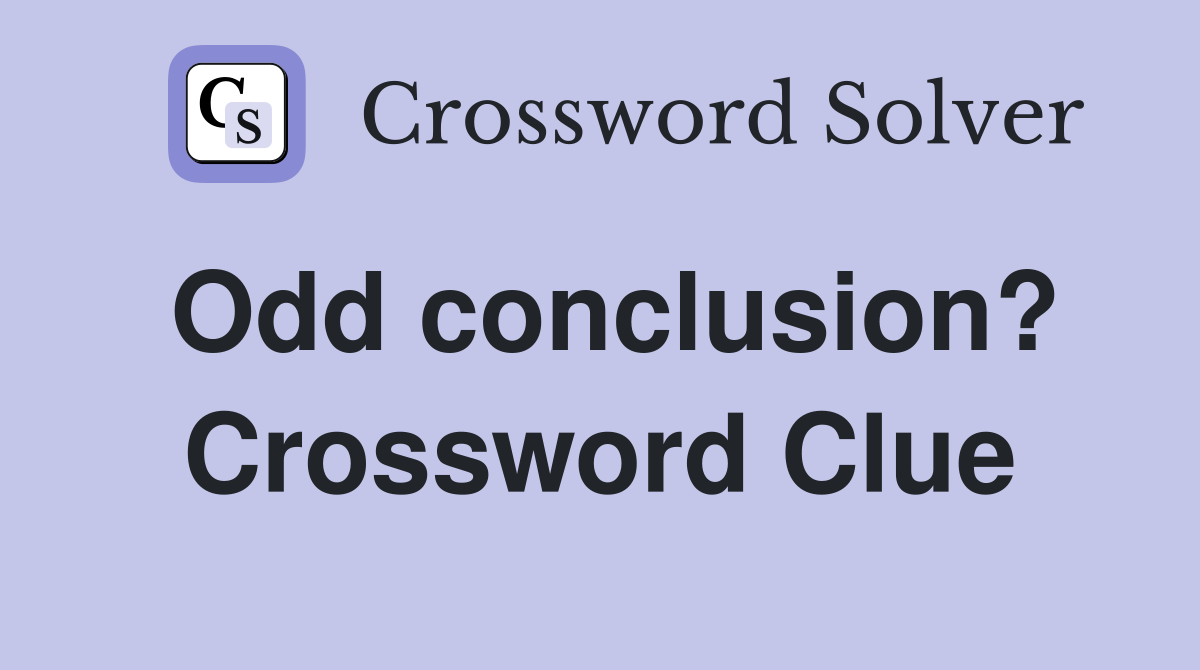 Odd conclusion? Crossword Clue
