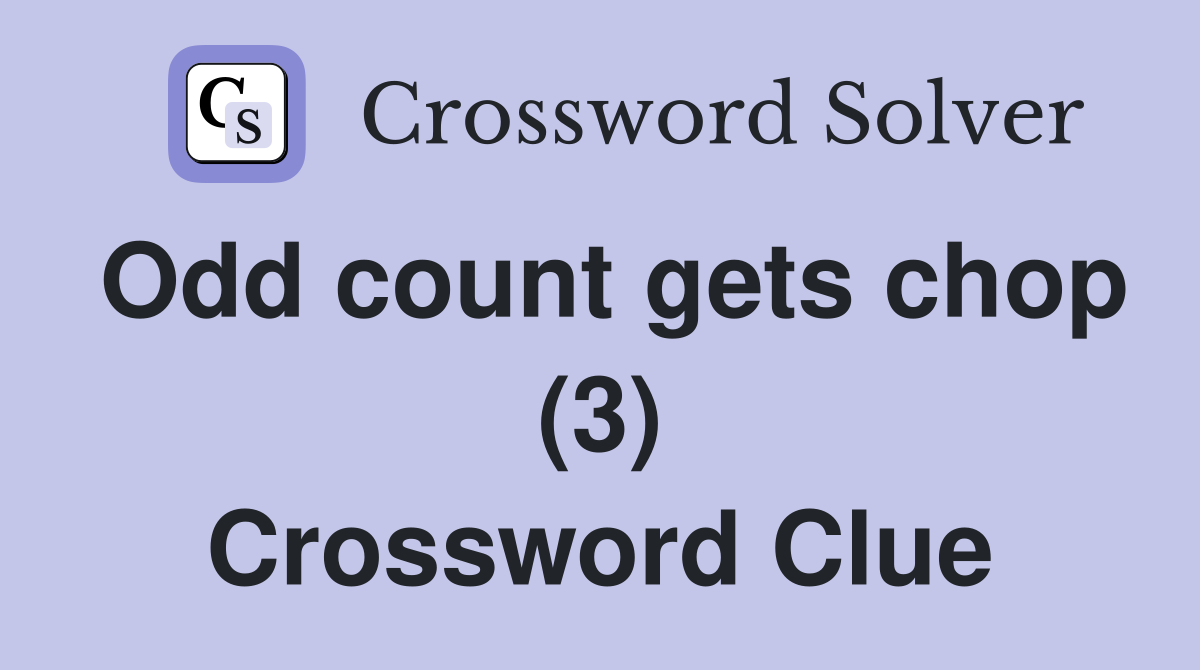 Odd count gets chop (3) Crossword Clue