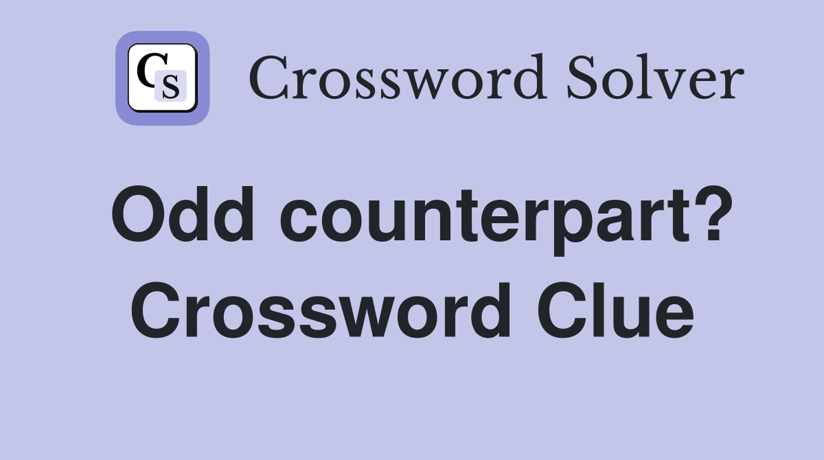 Odd counterpart? Crossword Clue