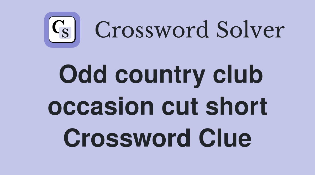Odd country club occasion cut short Crossword Clue
