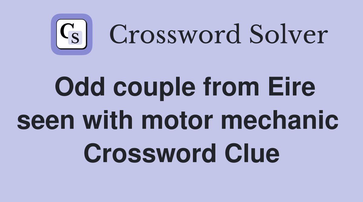 Odd couple from Eire seen with motor mechanic  Crossword Clue