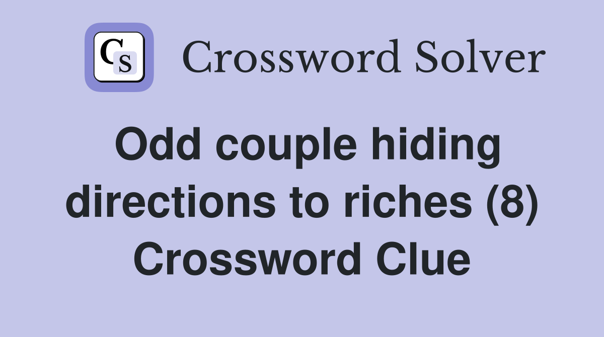 Odd couple hiding directions to riches (8) Crossword Clue