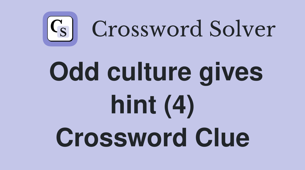 Odd culture gives hint (4) Crossword Clue