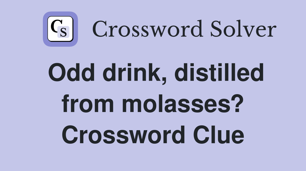 Odd drink, distilled from molasses? Crossword Clue