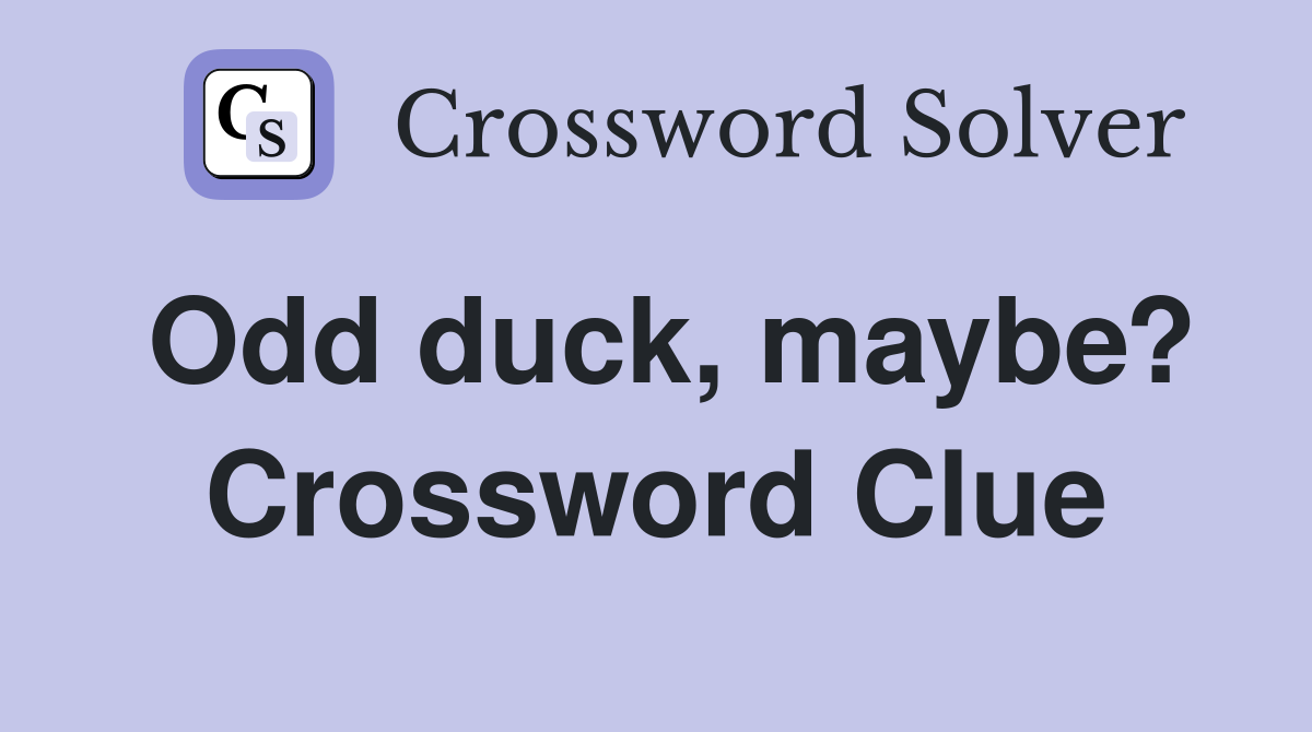 Odd duck maybe? Crossword Clue Answers Crossword Solver