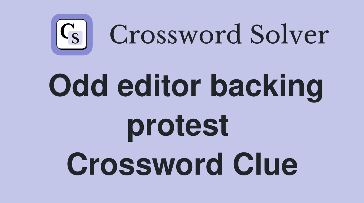 Odd editor backing protest  Crossword Clue