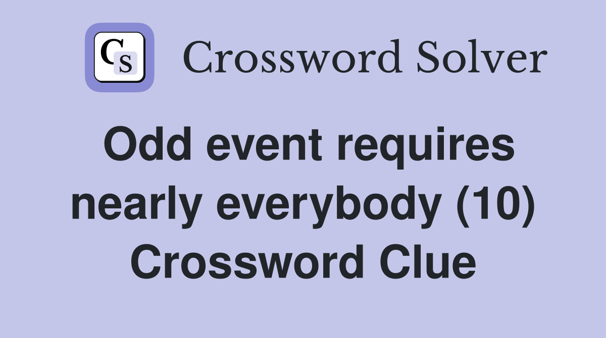 Odd event requires nearly everybody (10) Crossword Clue