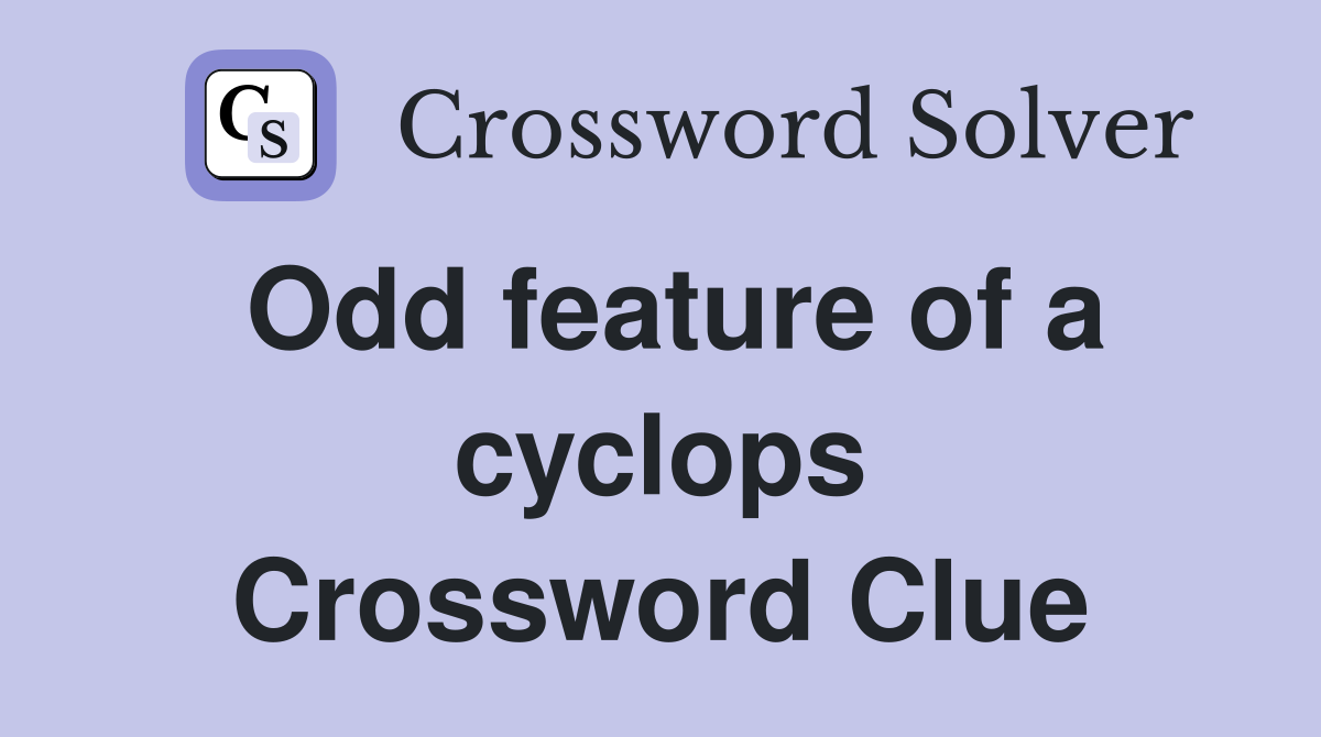 Odd feature of a cyclops Crossword Clue