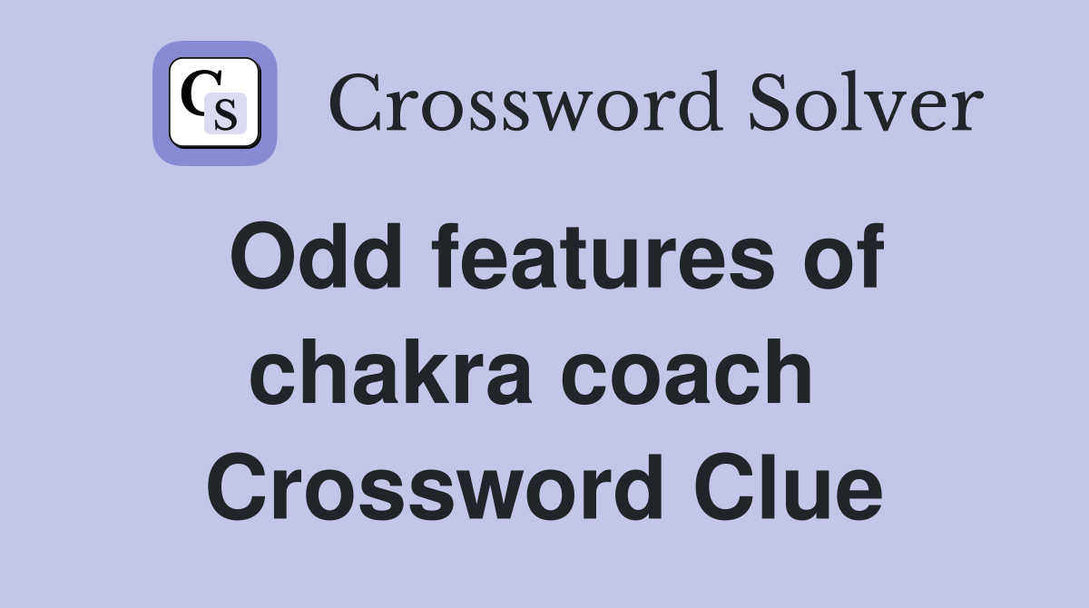 Odd features of chakra coach  Crossword Clue