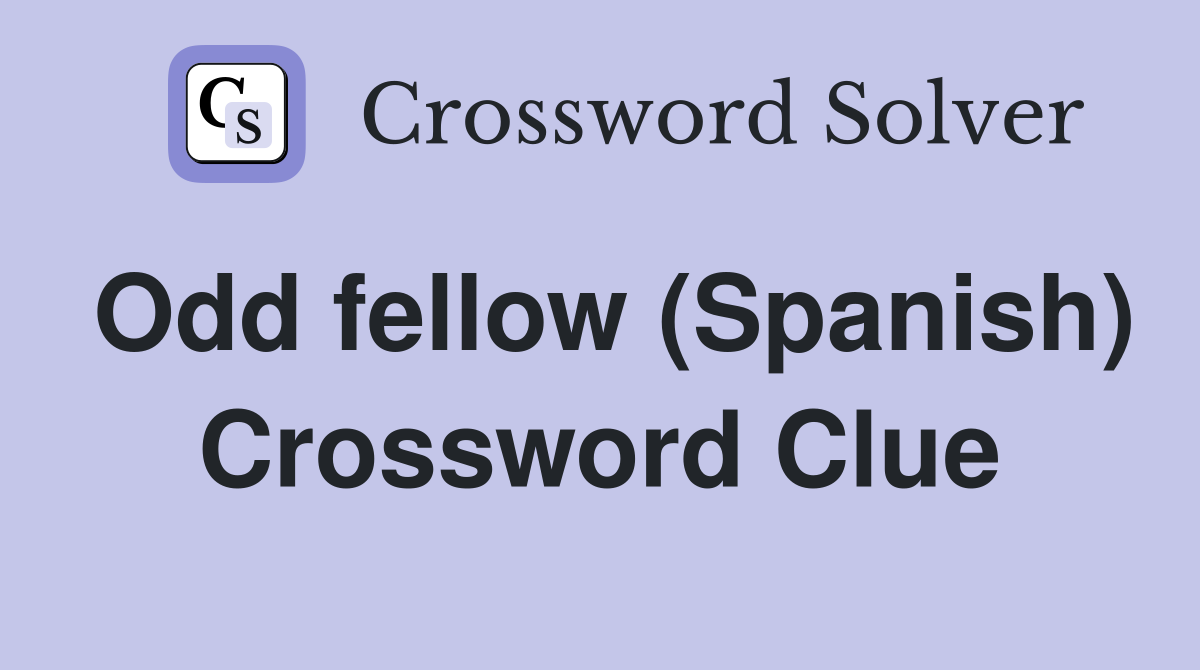 Odd fellow (Spanish) Crossword Clue