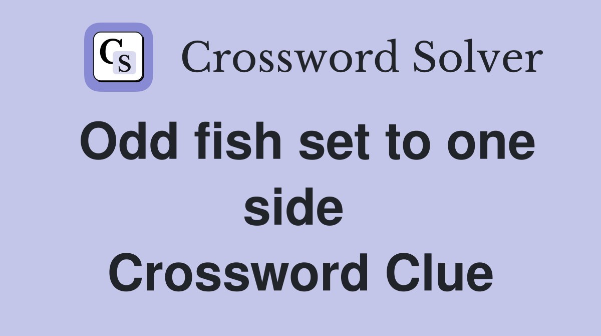 Odd fish set to one side  Crossword Clue