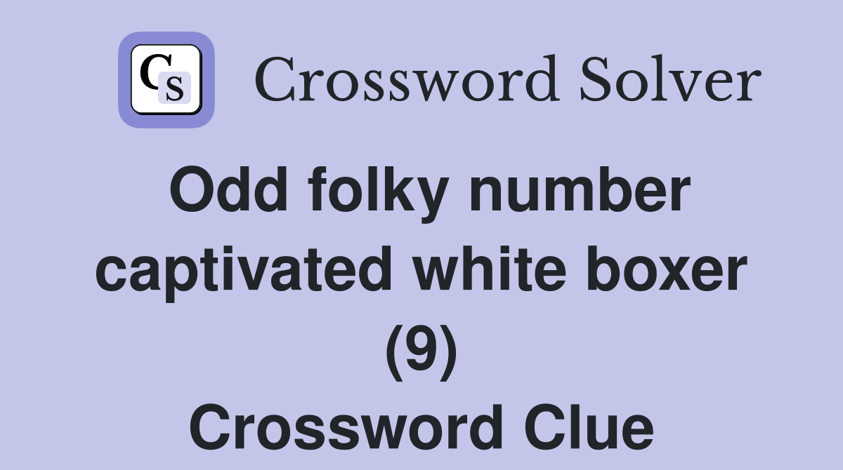 Odd folky number captivated white boxer (9) Crossword Clue
