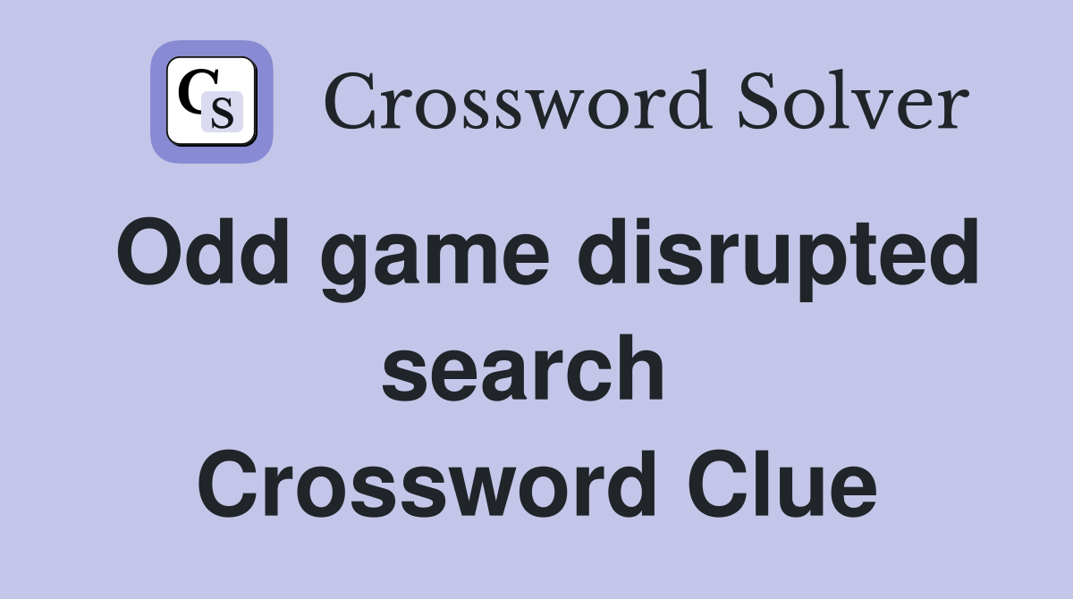 Odd game disrupted search  Crossword Clue