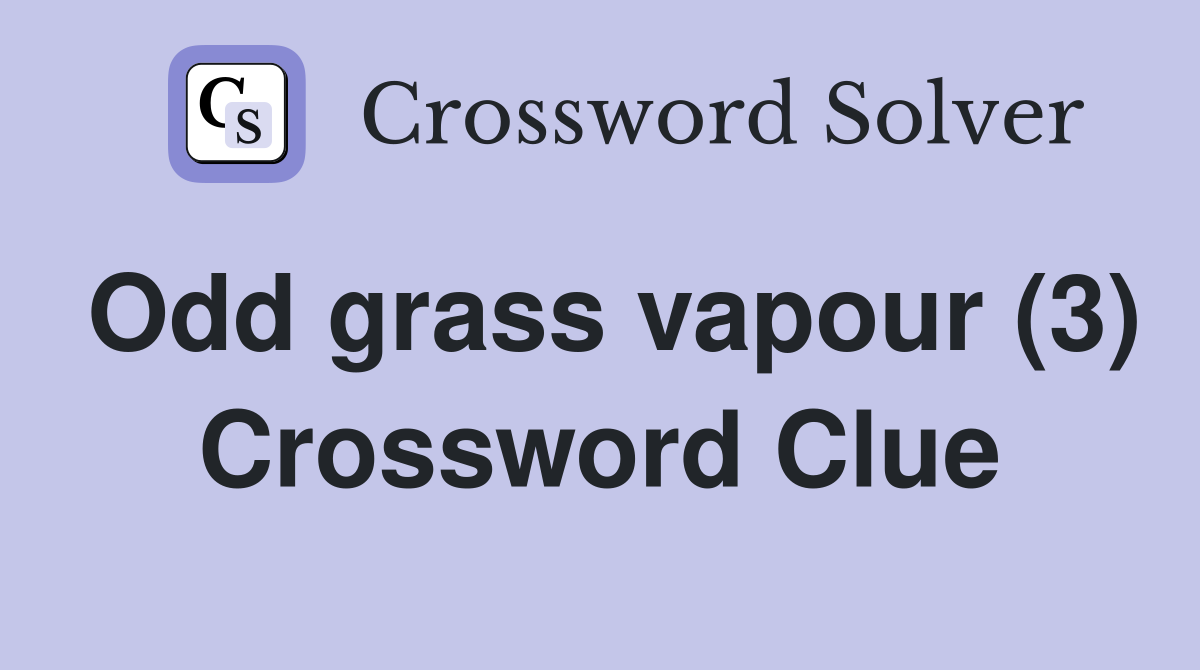 Odd grass vapour (3) Crossword Clue