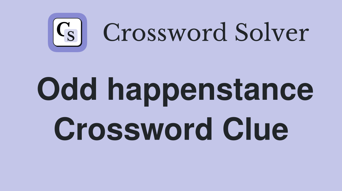 Odd happenstance Crossword Clue