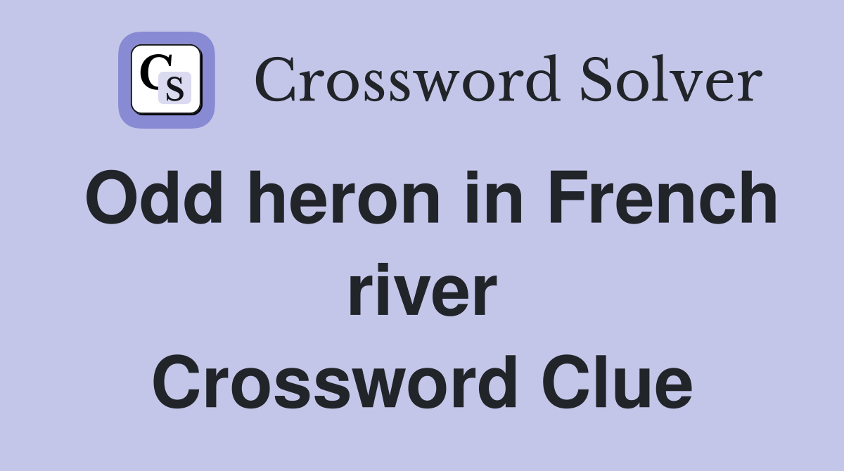 Odd heron in French river Crossword Clue