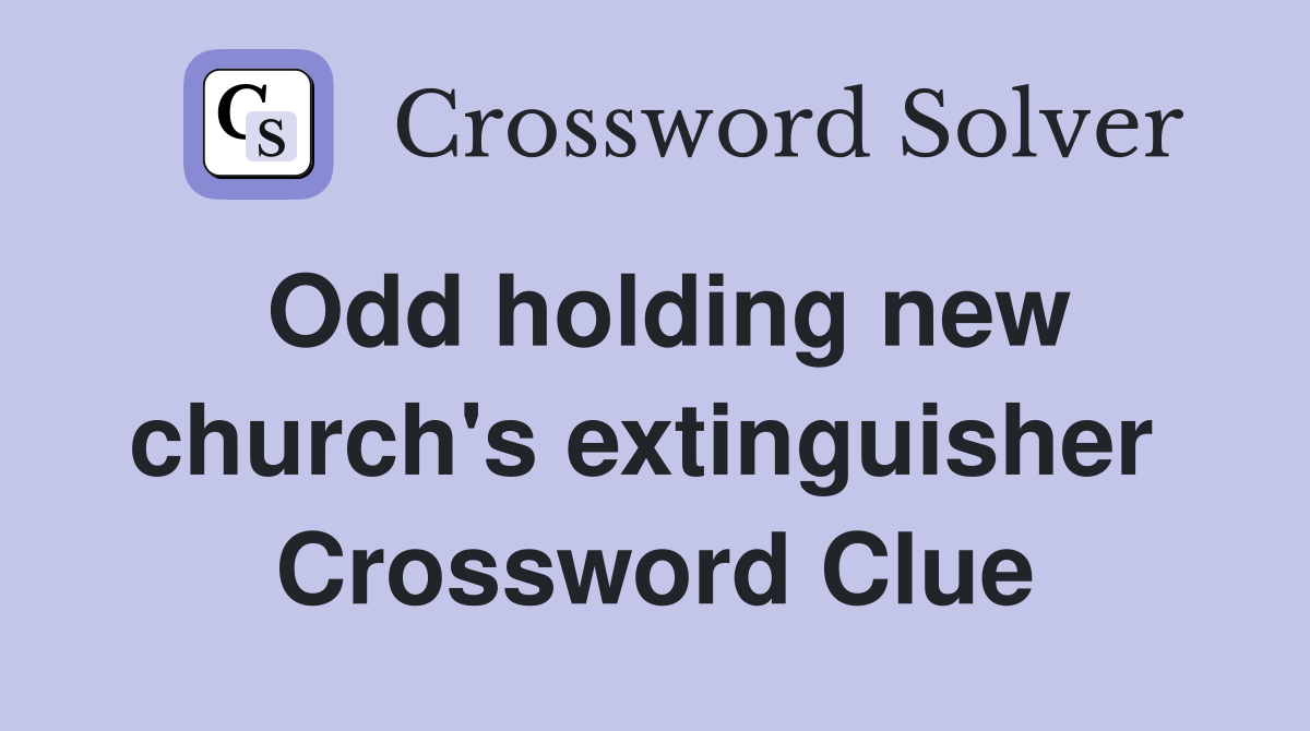 Odd holding new church's extinguisher  Crossword Clue
