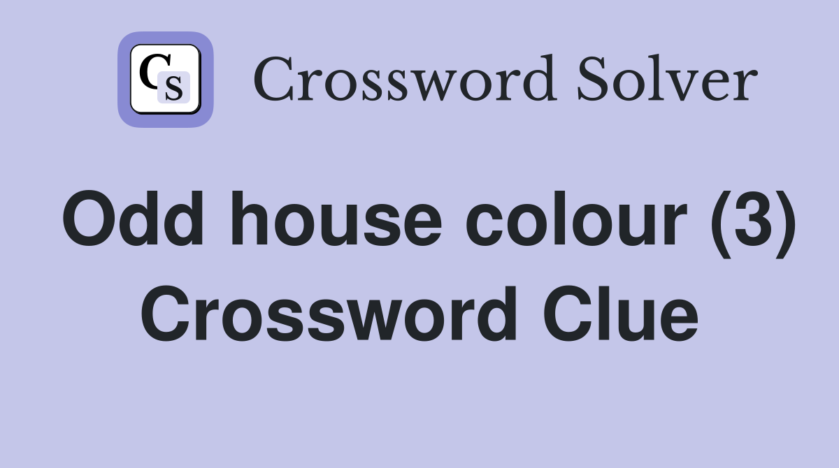 Odd house colour (3) Crossword Clue