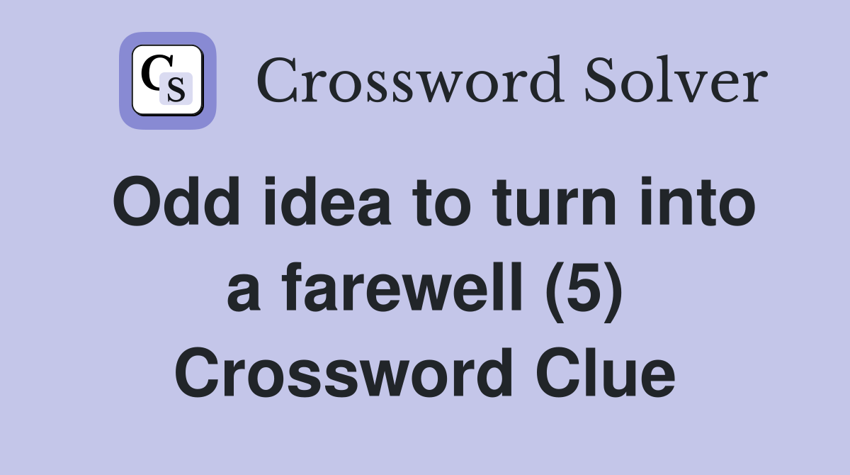 Odd idea to turn into a farewell (5) Crossword Clue