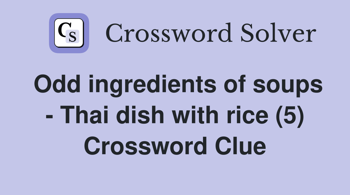 Odd ingredients of soups - Thai dish with rice (5) Crossword Clue