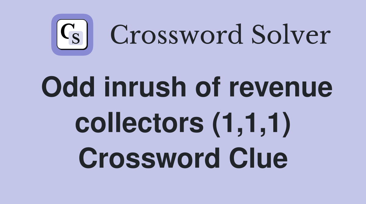 Odd inrush of revenue collectors (1,1,1) Crossword Clue