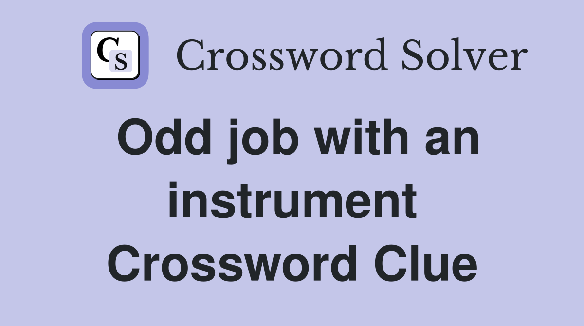 Odd job with an instrument Crossword Clue