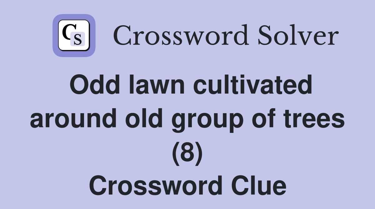 Odd lawn cultivated around old group of trees (8) Crossword Clue