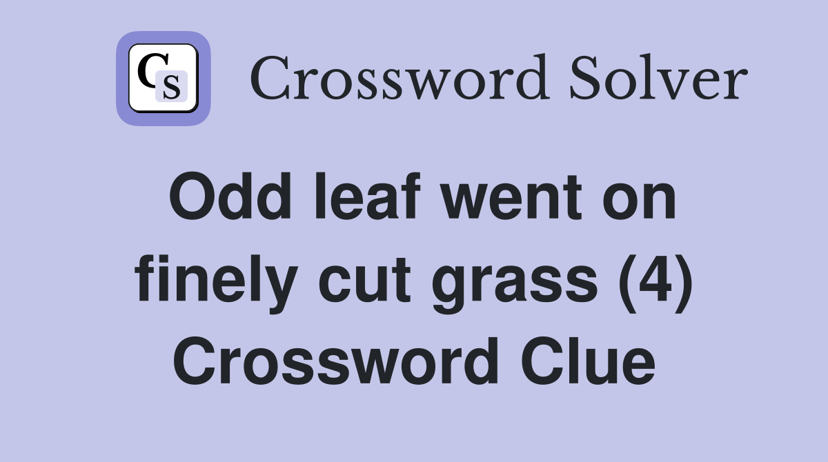 Odd leaf went on finely cut grass (4) Crossword Clue