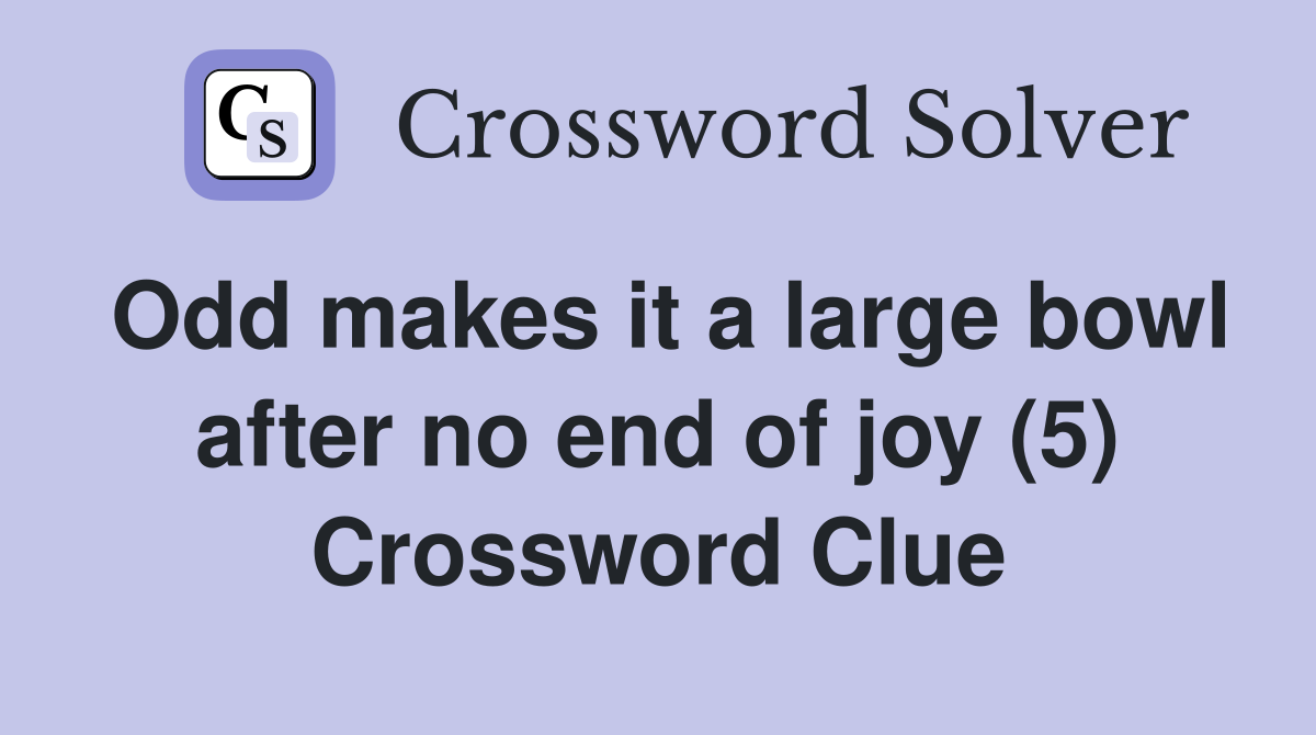 Odd makes it a large bowl after no end of joy (5) Crossword Clue
