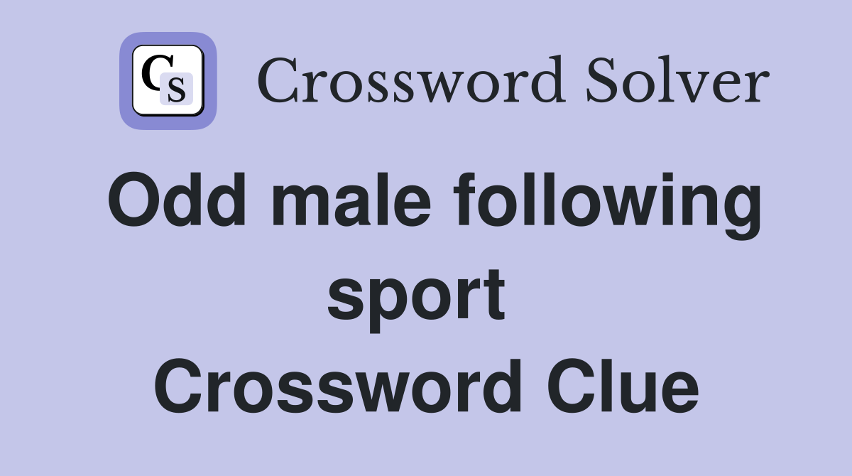 Odd male following sport  Crossword Clue