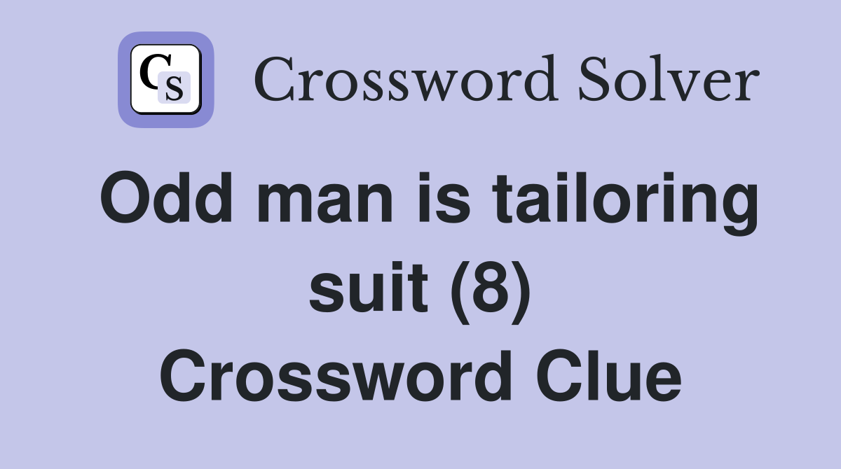Odd man is tailoring suit (8) Crossword Clue