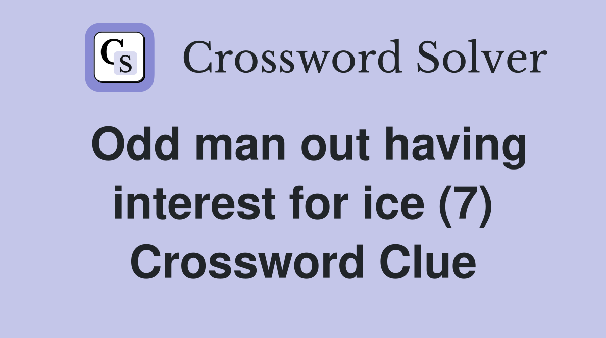 Odd man out having interest for ice (7) Crossword Clue