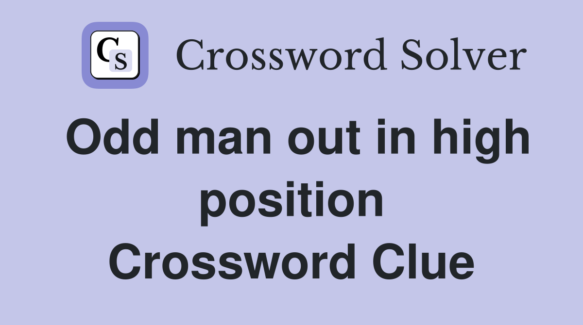 Odd man out in high position Crossword Clue