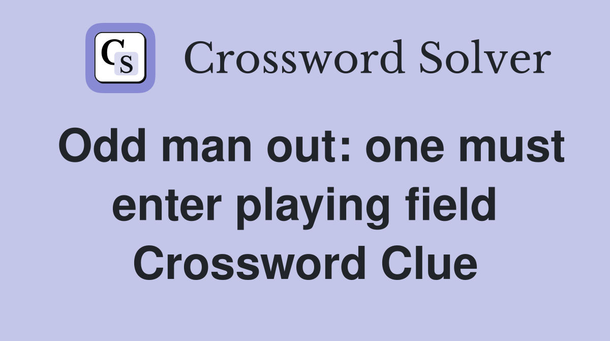 Odd man out: one must enter playing field Crossword Clue