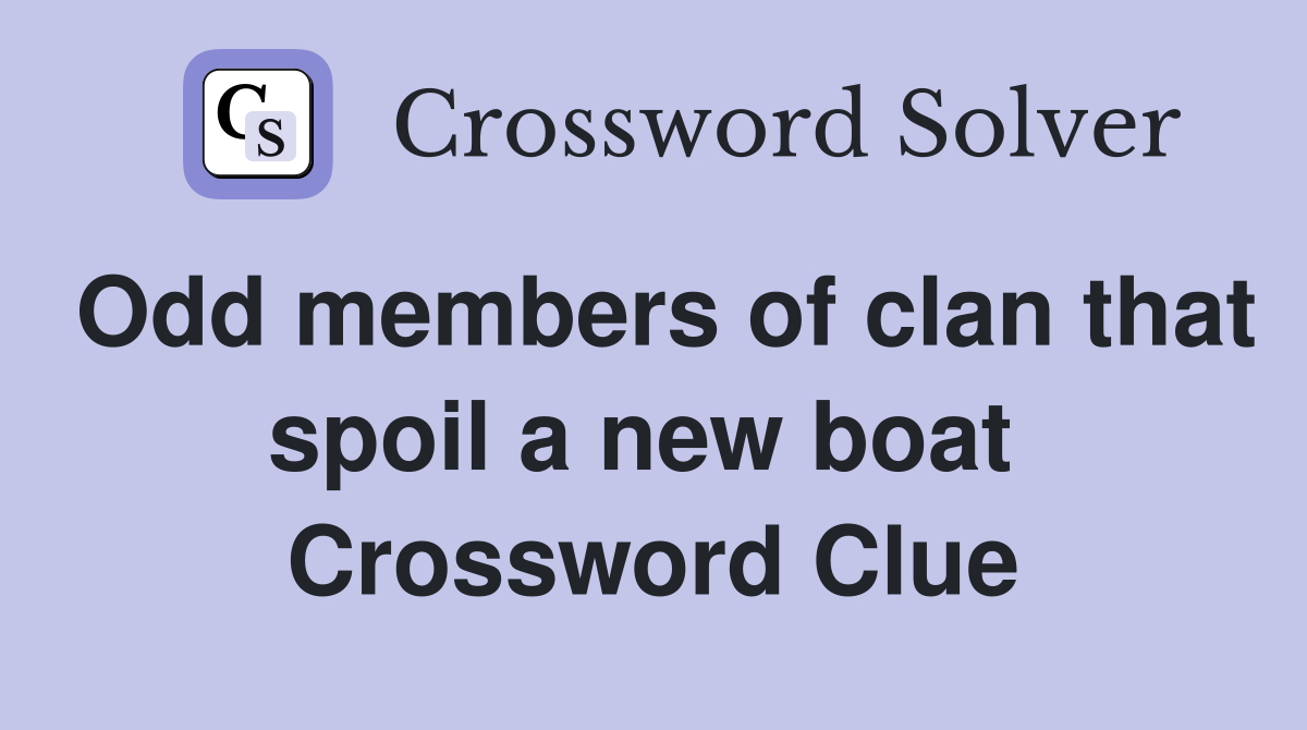 Odd members of clan that spoil a new boat  Crossword Clue