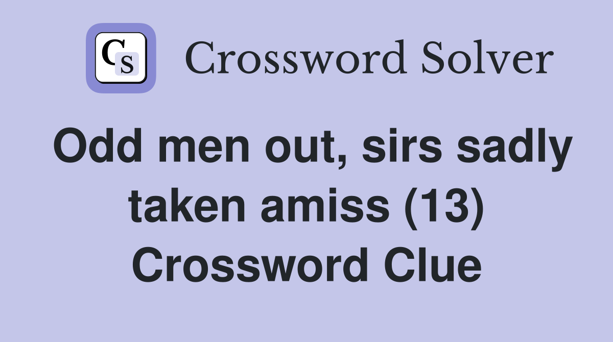 Odd men out, sirs sadly taken amiss (13) Crossword Clue