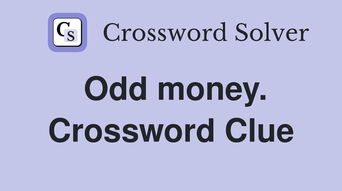 Odd money. Crossword Clue