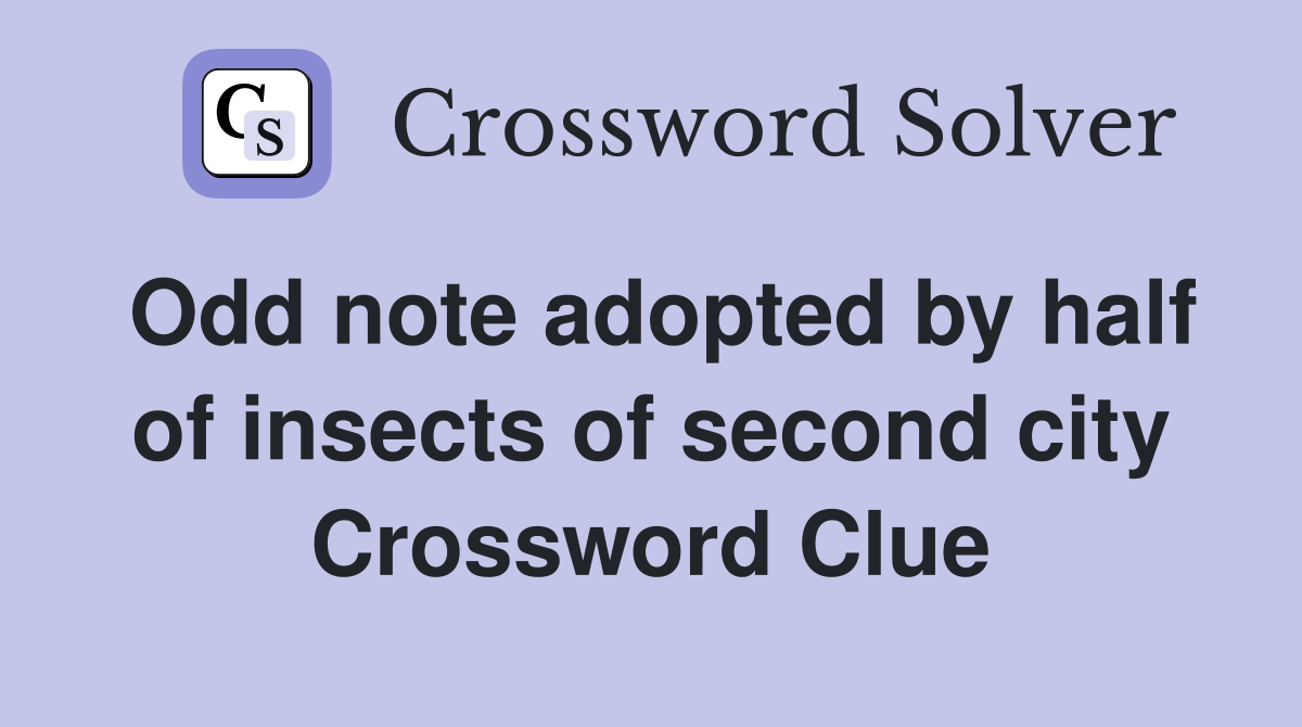 Odd note adopted by half of insects of second city Crossword Clue