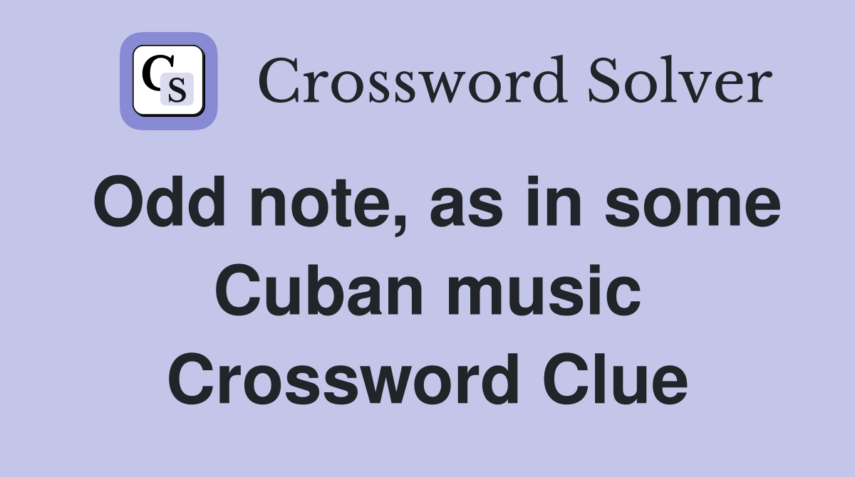 Odd note, as in some Cuban music Crossword Clue