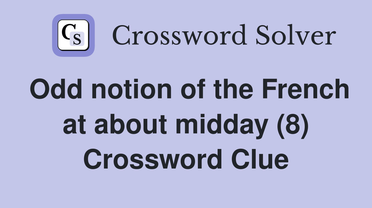 Odd notion of the French at about midday (8) Crossword Clue