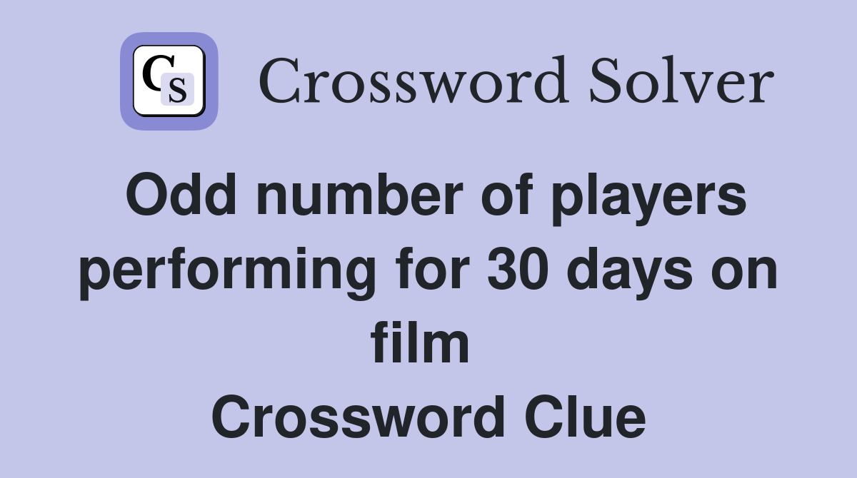 Odd number of players performing for 30 days on film  Crossword Clue
