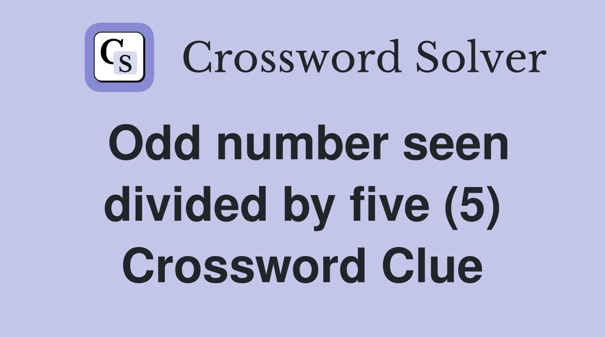 Odd number seen divided by five (5) Crossword Clue