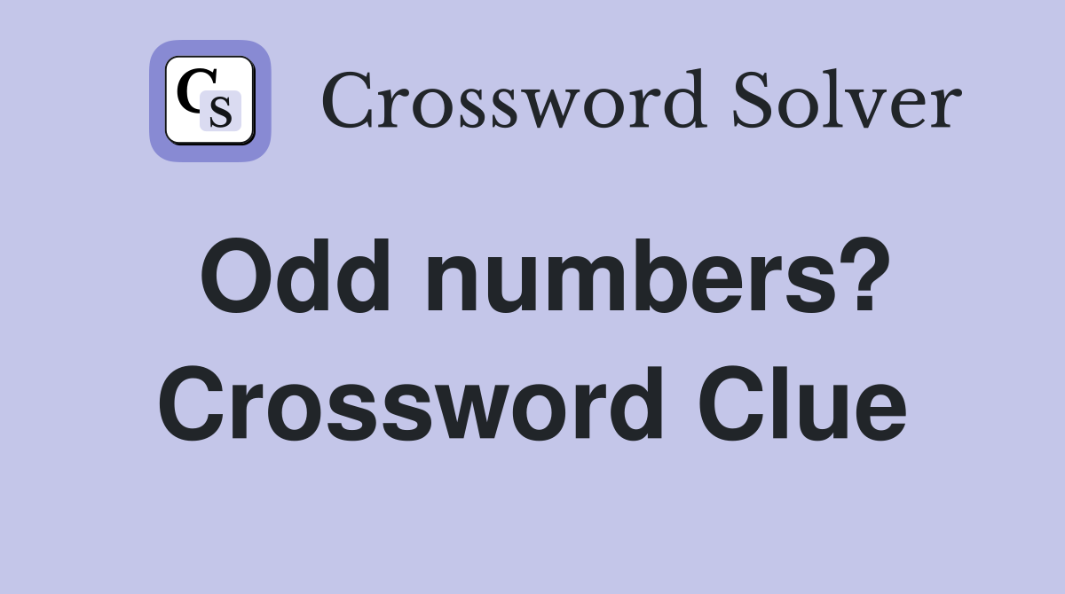 Odd numbers? Crossword Clue