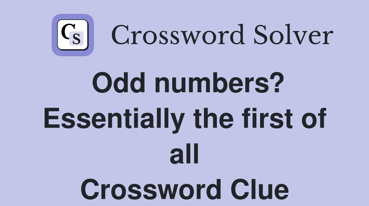 Odd numbers? Essentially the first of all Crossword Clue