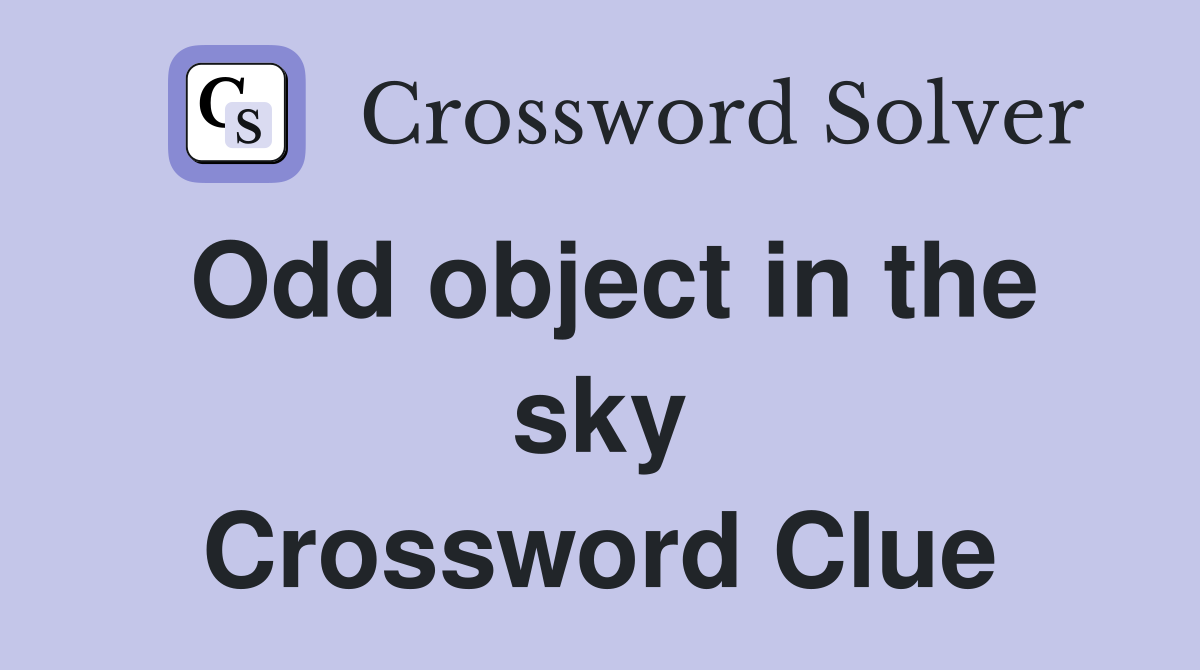 Odd object in the sky Crossword Clue